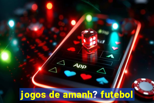 jogos de amanh? futebol