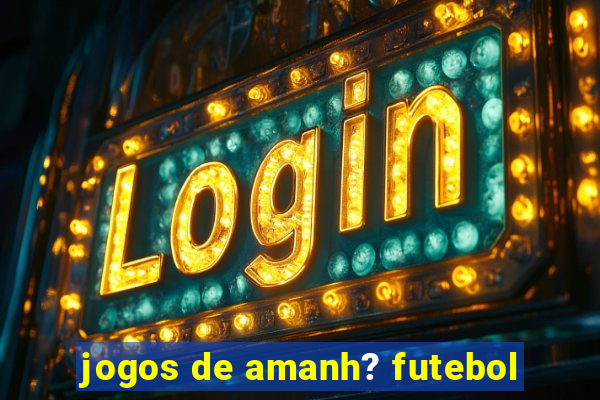 jogos de amanh? futebol