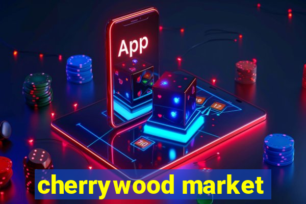 cherrywood market