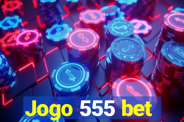 Jogo 555 bet