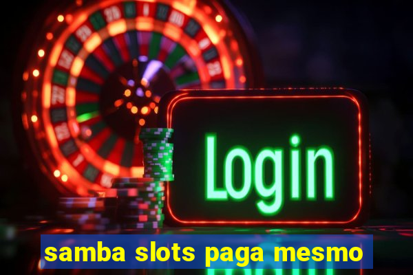 samba slots paga mesmo