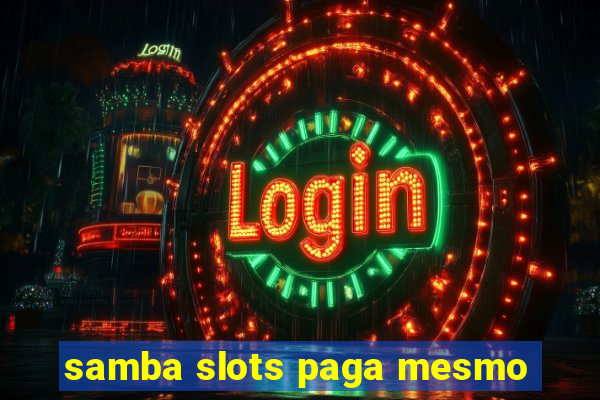 samba slots paga mesmo