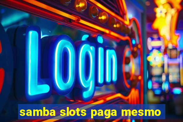 samba slots paga mesmo