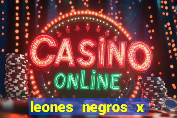 leones negros x mineros zacatecas