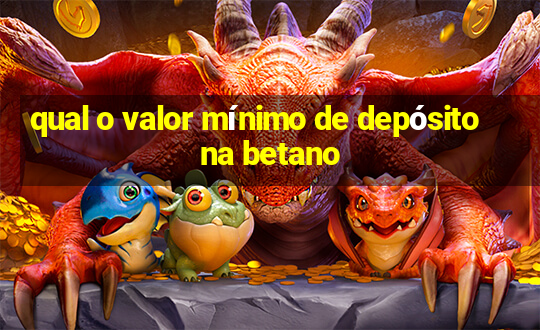 qual o valor mínimo de depósito na betano