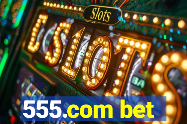 555.com bet