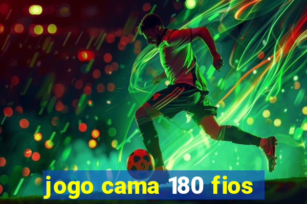 jogo cama 180 fios