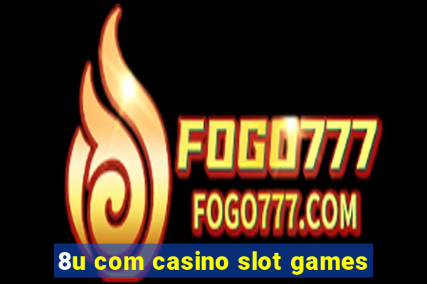 8u com casino slot games