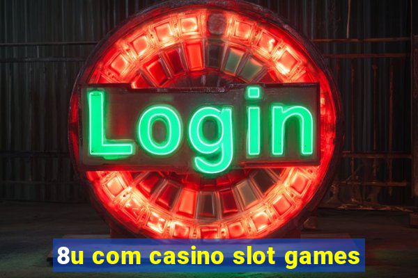 8u com casino slot games