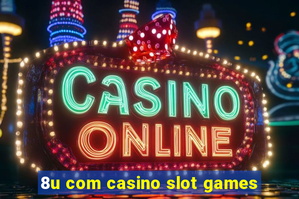 8u com casino slot games