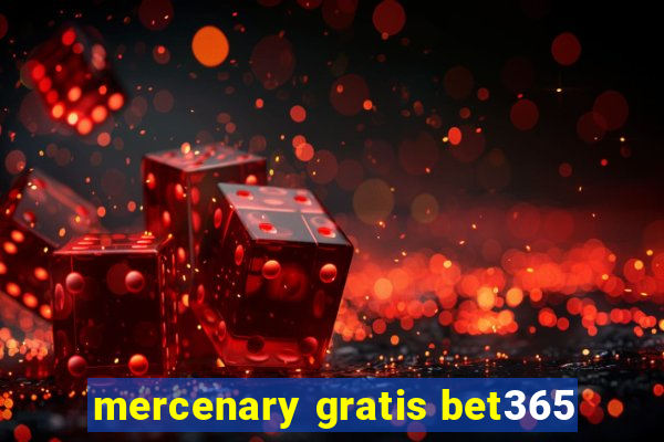 mercenary gratis bet365