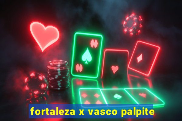 fortaleza x vasco palpite