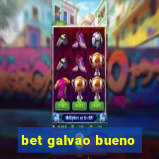 bet galvao bueno