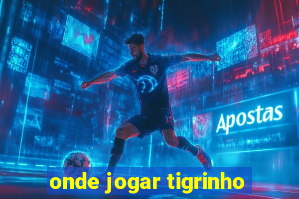 onde jogar tigrinho