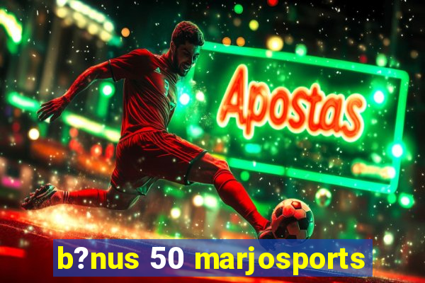 b?nus 50 marjosports