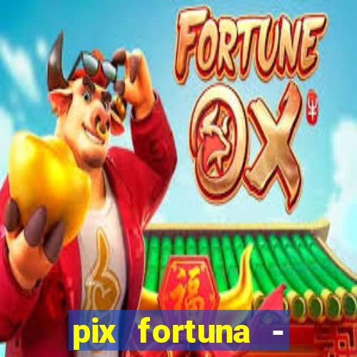 pix fortuna - ganhar dinheiro