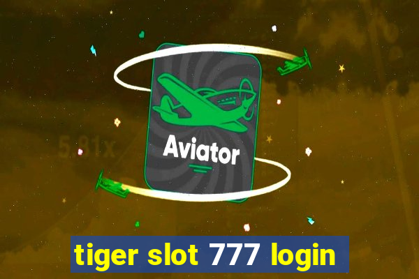 tiger slot 777 login