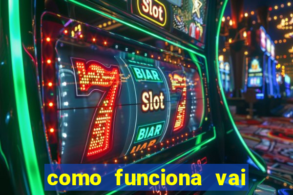 como funciona vai de bet