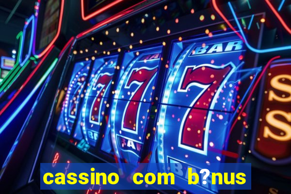 cassino com b?nus no cadastro