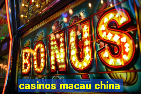 casinos macau china