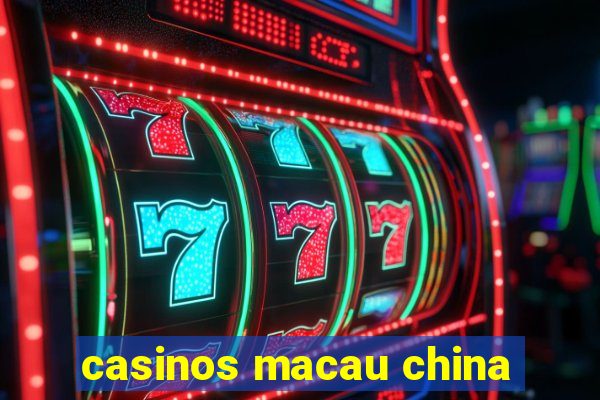 casinos macau china