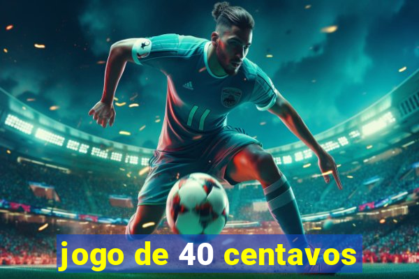 jogo de 40 centavos