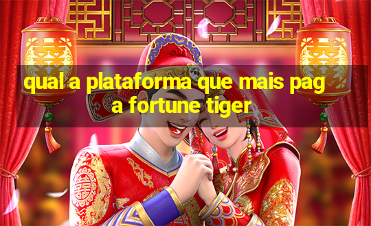 qual a plataforma que mais paga fortune tiger