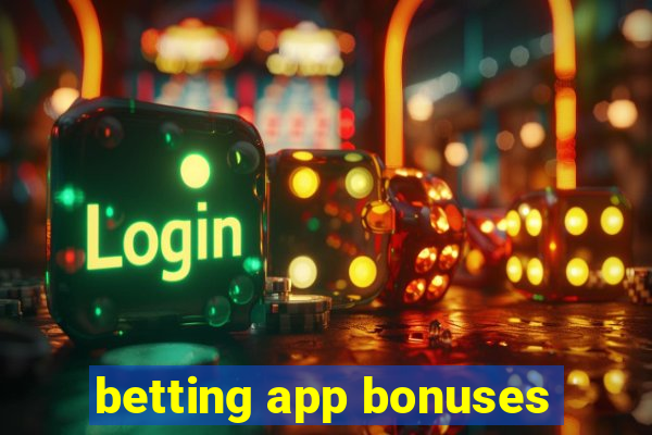 betting app bonuses