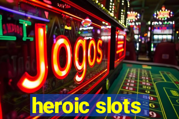 heroic slots