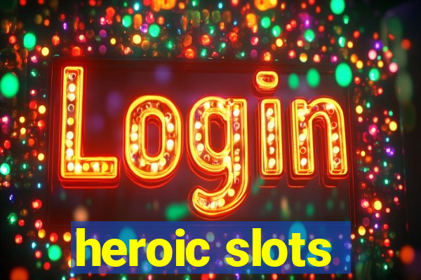 heroic slots