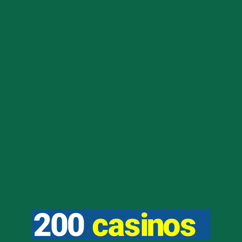 200 casinos