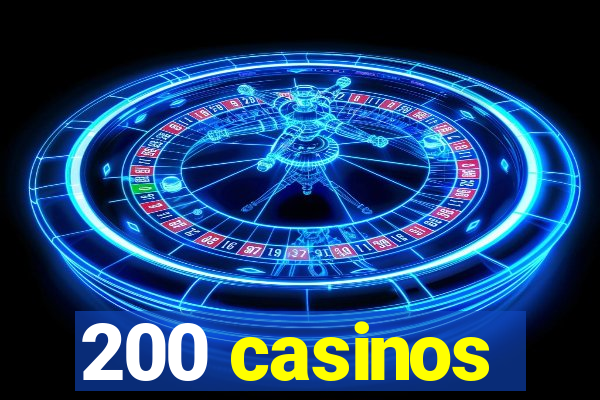 200 casinos