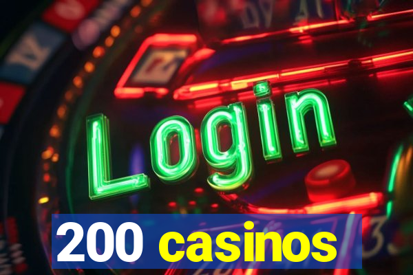 200 casinos