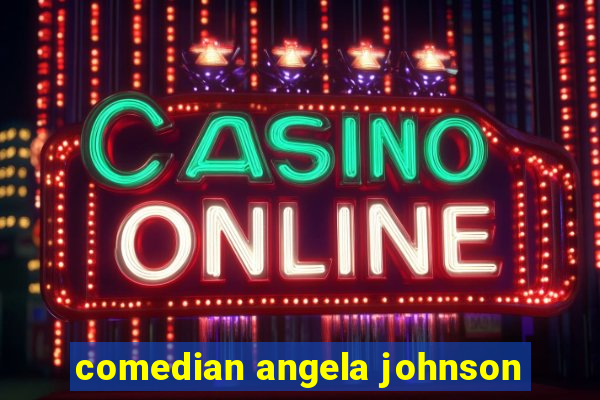 comedian angela johnson