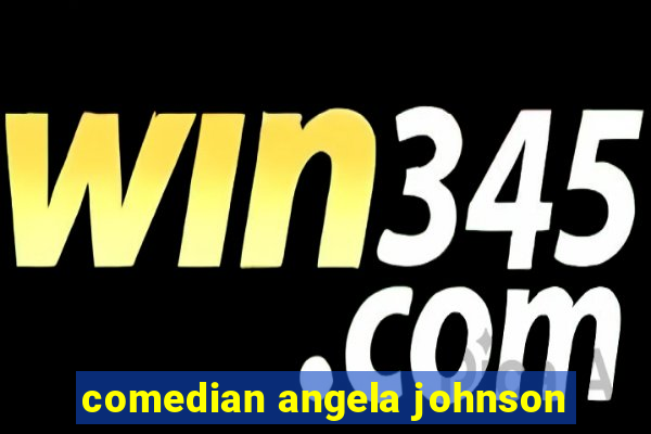 comedian angela johnson