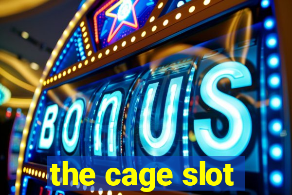 the cage slot