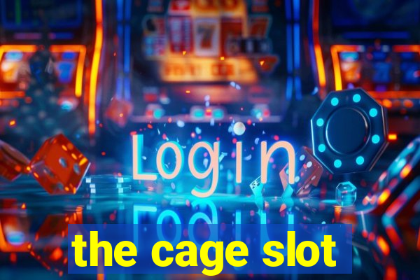 the cage slot