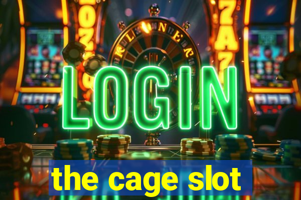 the cage slot