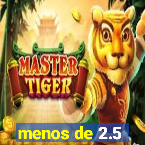 menos de 2.5