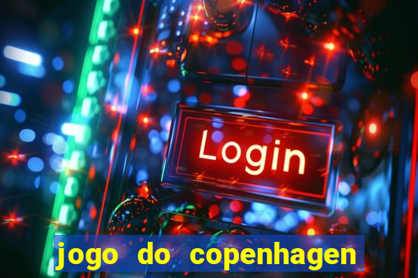 jogo do copenhagen ao vivo