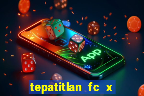 tepatitlan fc x mineros de zacatecas