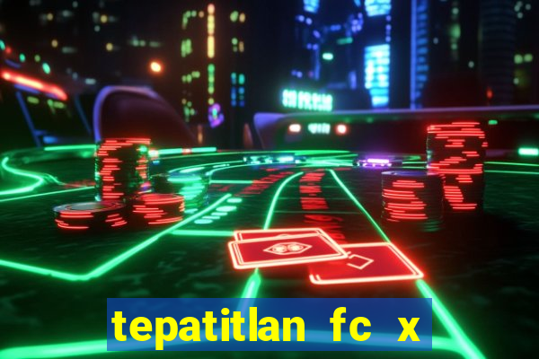 tepatitlan fc x mineros de zacatecas