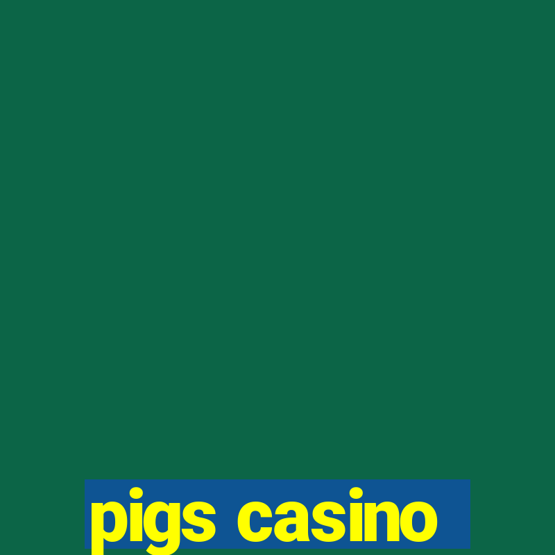 pigs casino