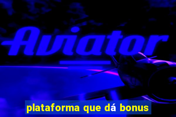 plataforma que dá bonus