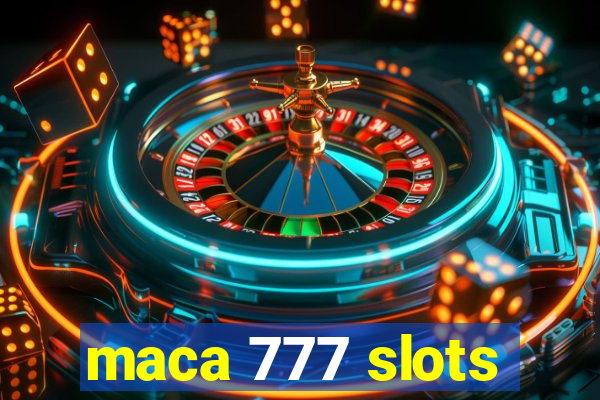 maca 777 slots