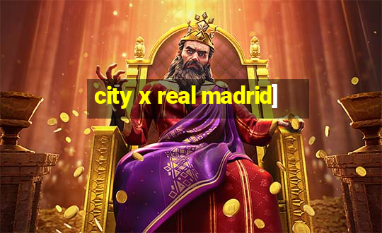 city x real madrid]