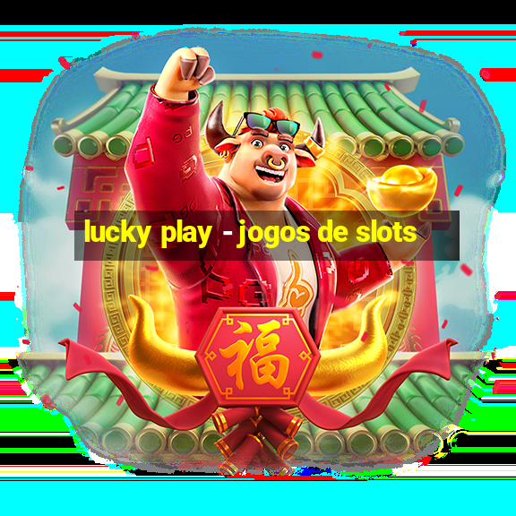 lucky play - jogos de slots