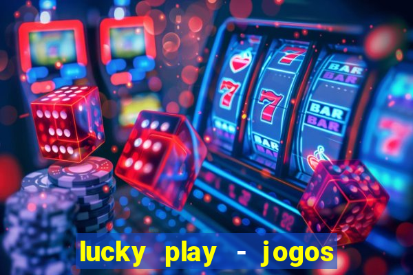 lucky play - jogos de slots