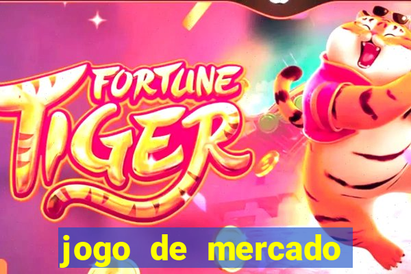 jogo de mercado dinheiro infinito