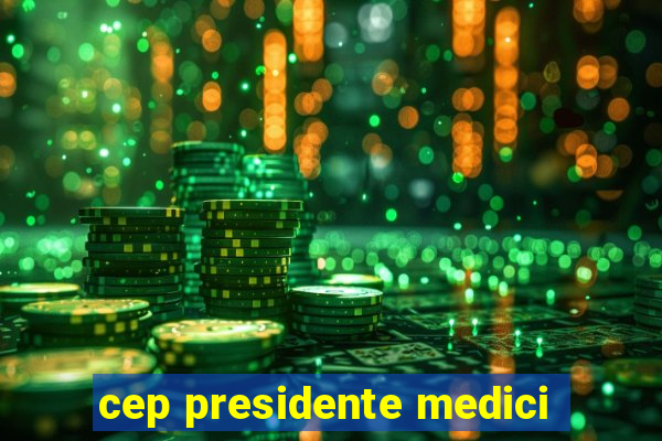 cep presidente medici